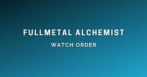 How to Watch Fullmetal Alchemist in Order: The Definitive Guide - Outsider Gaming