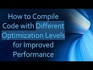 How to Compile Code with Different Optimization Levels for Improved Performance