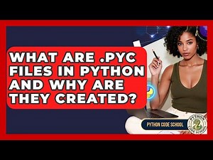 What Are .pyc Files In Python And Why Are They Created? - Python Code School