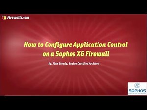 Sophos XG Essentials: How to Create an Application Control Policy