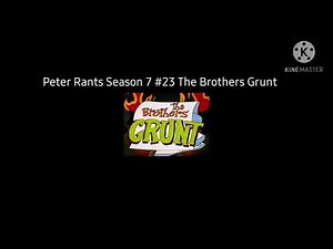 Peter Rants Season 7 #23 The Brothers Grunt