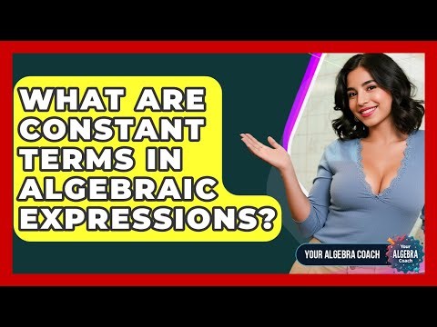 What Are Constant Terms In Algebraic Expressions? - Your Algebra Coach