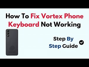 How To Fix Vortex Phone Keyboard Not Working