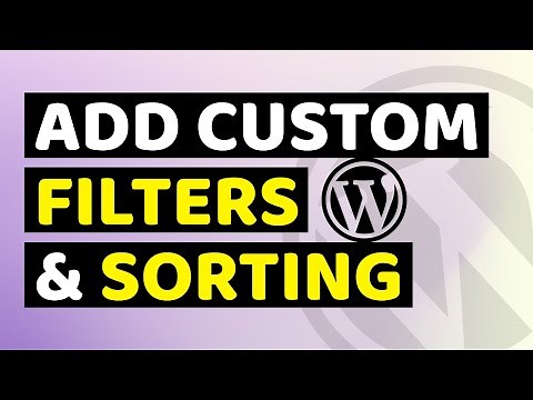 How to Add Custom Filters & Sorting in Wordpress Admin