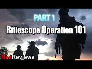 Riflescope Operation 101 - PART 1 ~ Rex Reviews