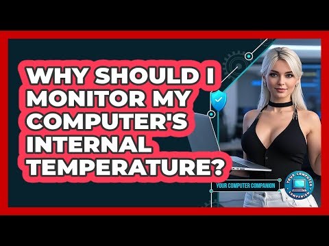 Why Should I Monitor My Computer's Internal Temperature?