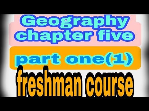 geography chapter five(5) fresh man course part one (1)/geography chapter five(5)