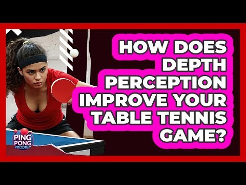 How Does Depth Perception Improve Your Table Tennis Game? - Ping Pong Prodigy