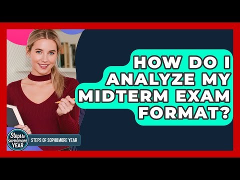 How Do I Analyze My Midterm Exam Format? - Steps to Sophomore Year