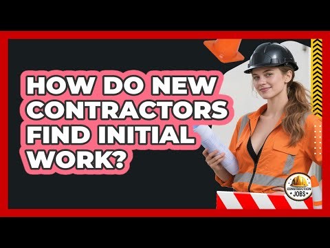 How Do New Contractors Find Initial Work?