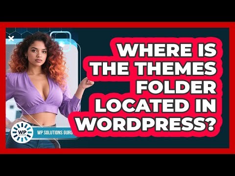 Where Is The Themes Folder Located In WordPress?