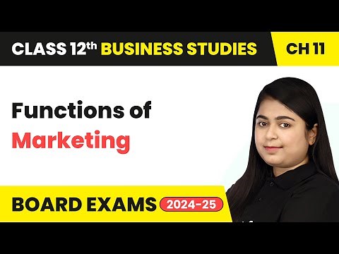 Functions of Marketing - Marketing | Class 12 Business Studies Chapter 11 | CBSE 2025-26