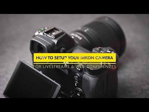 How to setup your Nikon cameras for high quality livestreams & web conferences