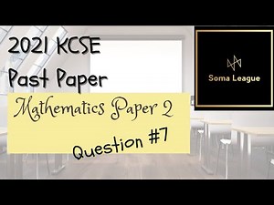 2021 KCSE Past Paper Mathematics Paper 2 Question 7