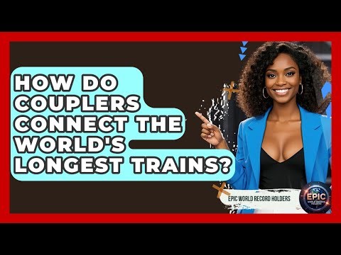 How Do Couplers Connect The World's Longest Trains? - Epic World Record Holders