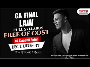 CA FINAL LAW | LECTURE 37 | FOR NOV 22/MAY 23 | BY CA SWAPNIL PATNI