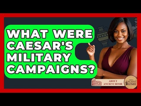What Were Caesar's Military Campaigns? - All About Rome