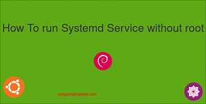How To run Systemd Service without root / sudo | ComputingForGeeks