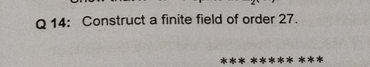Q 14: Construct a finite field of order 27.... | Filo