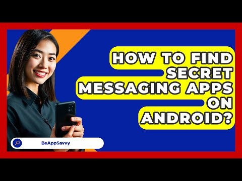 How To Find Secret Messaging Apps On Android? - Be App Savvy