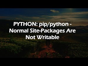 PYTHON: pip/python - Normal Site-Packages Are Not Writable