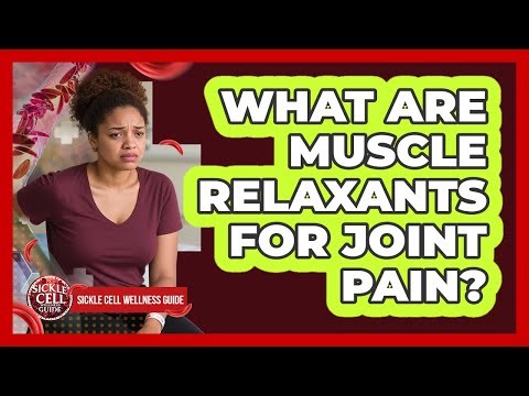 What Are Muscle Relaxants For Joint Pain?