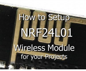 Use NRF24L01 Wireless in Your Projects