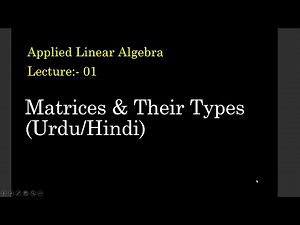 ALA1: Matrices and Their Types: Basics of Linear Algebra (URDU/HINDI)