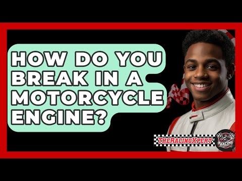 How Do You Break In A Motorcycle Engine? - The Racing Xpert