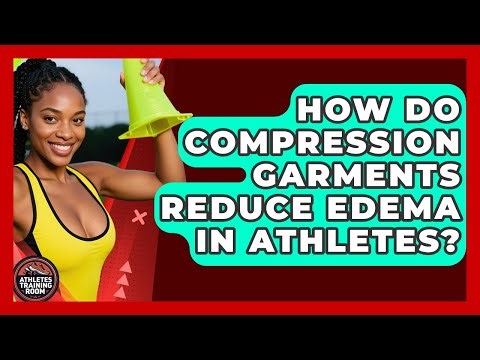 How Do Compression Garments Reduce Edema In Athletes? - Athletes Training Room