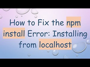 How to Fix the npm install Error: Installing from localhost