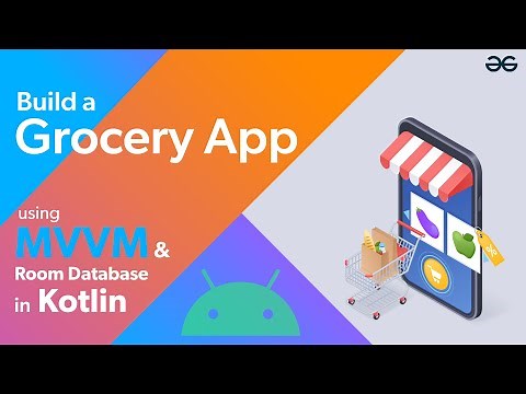 Build a Grocery Android App using MVVM and Room Database in Kotlin | GeeksforGeeks