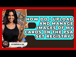How Do I Upload And Manage Images Of My Cards On The PSA Set Registry? - The Memorabilia Zone