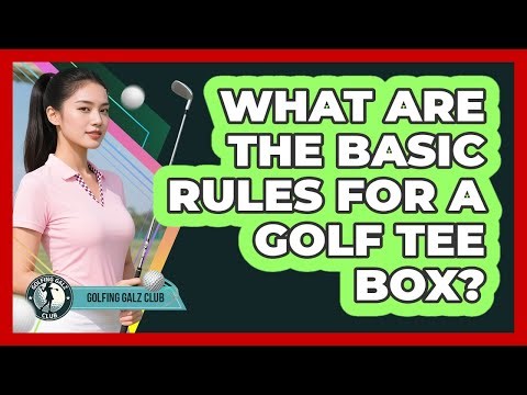 What Are The Basic Rules For A Golf Tee Box?