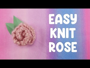 🌹 How To Knit An Easy Rose