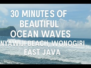 30 Minutes of Beautiful Ocean Waves – Nyawiji Beach, Wonogiri, East Java Indonesia