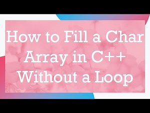 How to Fill a Char Array in C+ + Without a Loop