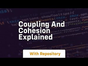 Coupling and cohesion explained