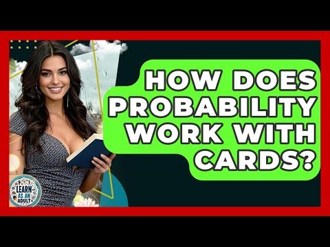 How Does Probability Work With Cards? - Learn As An Adult