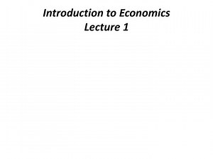 Introduction to Economics Lecture 1 - SlideServe