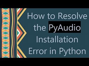 How to Resolve the PyAudio Installation Error in Python