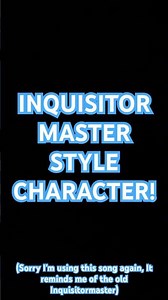 MY OWN CHARACTER REVEAL! #inquisitormaster ￼