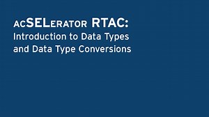 ACSELERATOR RTAC: Introduction to Data Types and Data Type Conversion - SEL Video Support Portal