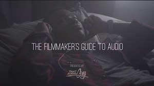 The Filmmaker's Guide to Audio