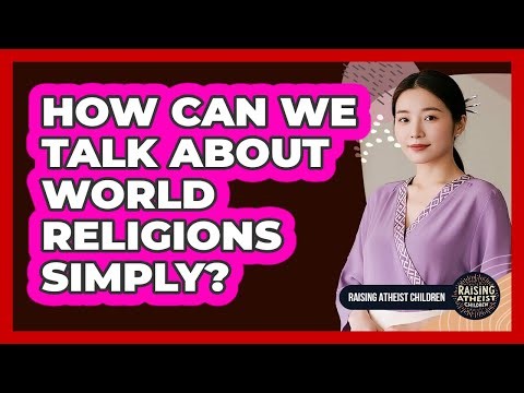 How Can We Talk About World Religions Simply?