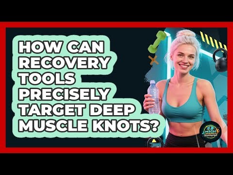 How Can Recovery Tools Precisely Target Deep Muscle Knots? - High Energy Training Hub