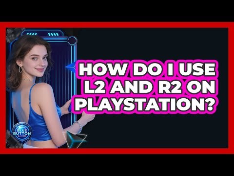 How Do I Use L2 And R2 On PlayStation?