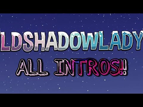 All LDShadowLady's Intros (2011-2021)