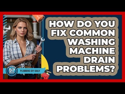 How Do You Fix Common Washing Machine Drain Problems? - Plumbing DIY Daily