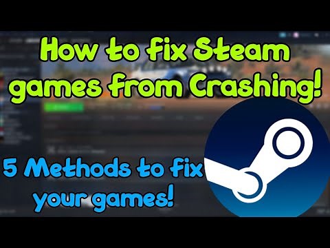 How to fix Steam games From Crashing - 7 Methods!